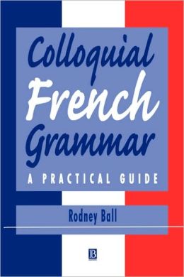 Colloquial French Grammar: A Practical Guide