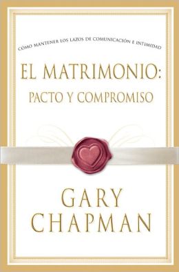Covenant Marriage: el Matrimonio: Pacto y Compromiso