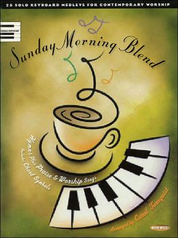 Sunday Morning Blend: 25 Solo Keyboard Medleys for Contemporary Worship (Sacred Folio) Carol Tornquist and Hal Leonard Corp.