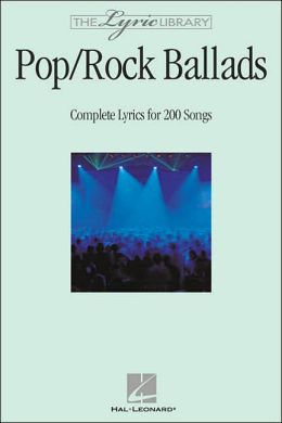 The Lyric Library: Pop/Rock Ballads: Complete Lyrics for 200 Songs Hal Leonard Corp.