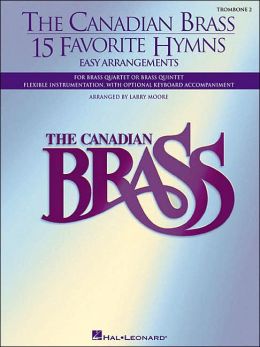 The Canadian Brass - 15 Favorite Hymns - Trombone 1: Easy Arrangements for Brass Quartet, Quintet or Sextet Larry Moore