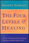 Four Levels of Healing: A Guide to Balancing the Spiritual, Mental, Emotional, and Physical Aspects of Life