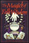 The Magick of Folk Wisdom: A Source Book from the Ages