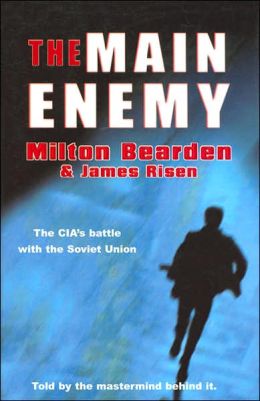 The Main Enemy: The Inside Story of the CIA's Final Showdown with the KGB