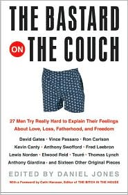 The Bastard on the Couch: 27 Men Try Really Hard to Explain Their Feelings about Love, Loss, Fatherhood, and Freedom