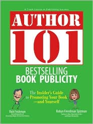 Author 101: Bestselling Book Publicity: The Insider's Guide to Promoting Your Book--and Yourself