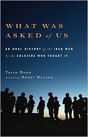 What Was Asked of Us: An Oral History of the Iraq War by the Soldiers Who Fought It