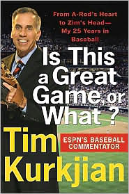 Is This a Great Game, or What?: From A-Rod's Heart to Zim's Head---My 25 Years in Baseball Tim Kurkjian