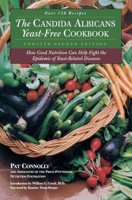 The Candida Albican Yeast-Free Cookbook : How Good Nutrition Can Help Fight the Epidemic of Yeast-Related Diseases Pat Connolly and Associates of the Price-Pottenger Nutrition Foundation