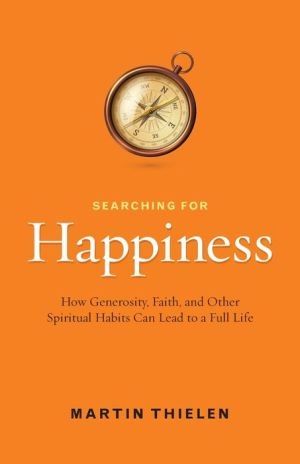 Searching for Happiness: How Generosity, Faith, and Other Spiritual Habits Can Lead to a Full Life