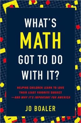 What's Math Got to Do with It?: Helping Children Learn to Love Their Most Hated Subject--and Why It's Important for America