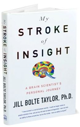 My Stroke of Insight: A Brain Scientist's Personal Journey
