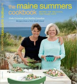 The Maine Summers Cookbook: Recipes for Delicious, Sun-Filled Days Linda Greenlaw and Martha Greenlaw