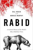 Book Cover Image. Title: Rabid:  A Cultural History of the World's Most Diabolical Virus, Author: Bill Wasik