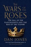 Book Cover Image. Title: The Wars of the Roses:  The Fall of the Plantagenets and the Rise of the Tudors, Author: Dan Jones