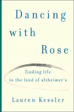 Dancing with Rose: Finding Life in the Land of Alzheimer's