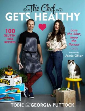 The Chef Gets Healthy: 100 Gluten-Free Recipes