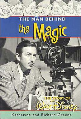 The Man Behind the Magic; The Story of Walt Disney