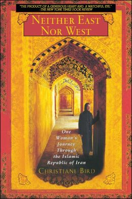 Neither East Nor West: One Woman's Journey Through the Islamic Republic of Iran