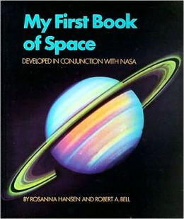 My First Book of Space: Developed in conjunction with NASA (Worlds of Wonder) Robert A. Bell and Rosanna Hansen