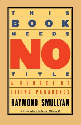 This Book Needs No Title: A Budget of Living Paradoxes