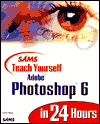 Sams Teach Yourself Adobe PhotoShop 6 in 24 Hours