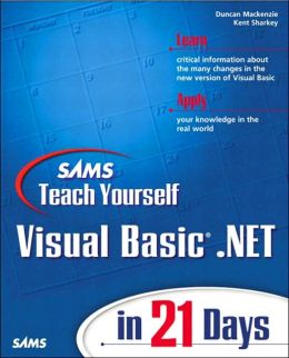 Sams Teach Yourself Visual Basic .NET in 21 Days Duncan Mackenzie and Kent Sharkey