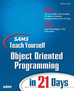 Sams Teach Yourself Object Oriented Programming in 21 Days Anthony Sintes
