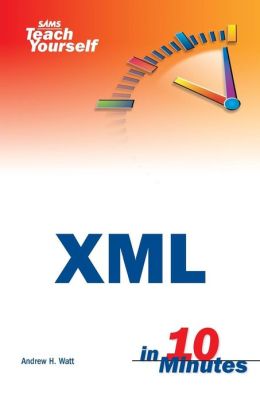 XML In 10 Minutes Andrew H. Watt