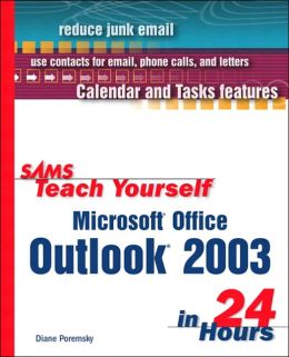 Sams Teach Yourself Microsoft Office Outlook 2003 in 24 Hours Diane Poremsky