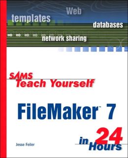 Sams Teach Yourself Filemaker 7 in 24 Hours