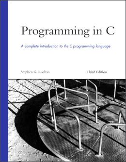 Programming in C: A Complete Introduction to the C Programming Language Stephen G. Kochan