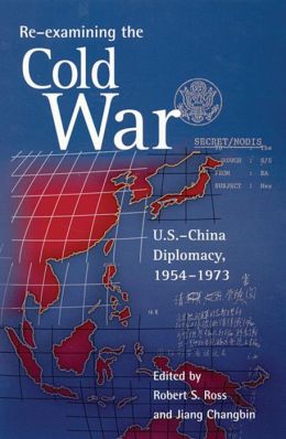 Re-Examining the Cold War: U. S.-China Diplomacy, 1954-1973