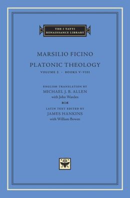 Platonic Theology, Volume 2, Books V-VIII (I Tatti Renaissance Library)