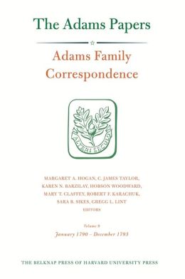 Adams Family Correspondence, Volume 9: January 1790-December 1793