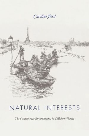 Natural Interests: The Contest over Environment in Modern France