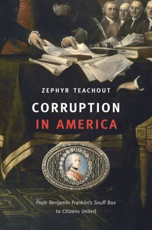 Corruption in America: From Benjamin Franklin's Snuff Box to Citizens United