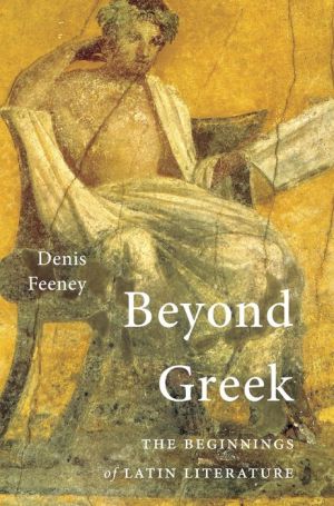 Beyond Greek: The Beginnings of Latin Literature