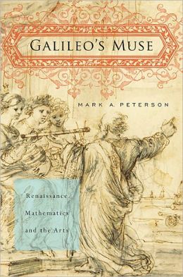 Galileo's Muse: Renaissance Mathematics and the Arts Mark A. Peterson
