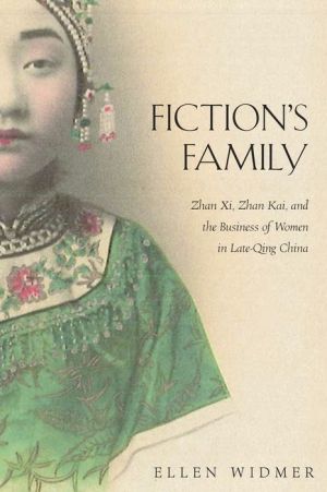 Fiction's Family: Zhan Xi, Zhan Kai, and the Business of Women in Late-Qing China