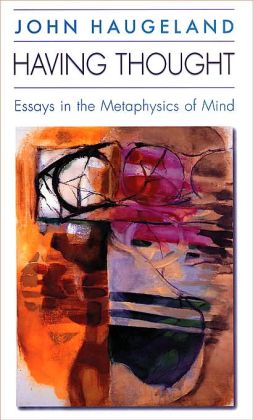 Having Thought: Essays in the Metaphysics of Mind John Haugeland