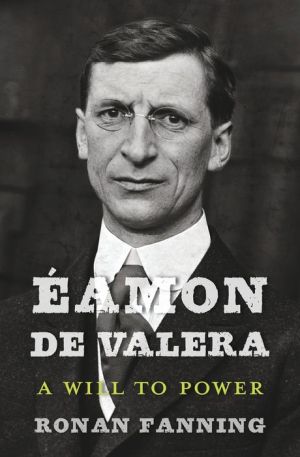 Éamon de Valera: A Will to Power