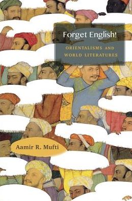 Forget English!: Orientalisms and World Literatures