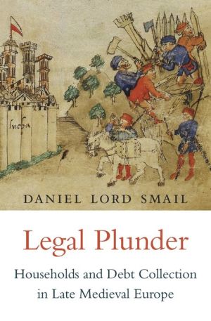 Legal Plunder: Households and Debt Collection in Late Medieval Europe