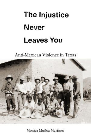 Book The Injustice Never Leaves You: Anti-Mexican Violence in Texas
