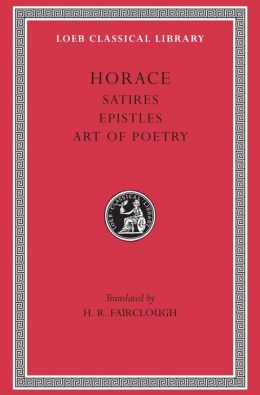 Volume II, Satires. Epistles. The Art of Poetry (Loeb Classical Library)