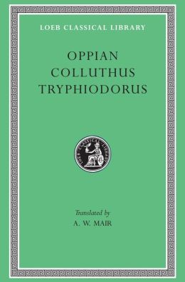 Oppian, Colluthus, and Tryphiodorus (Loeb Classical Library)