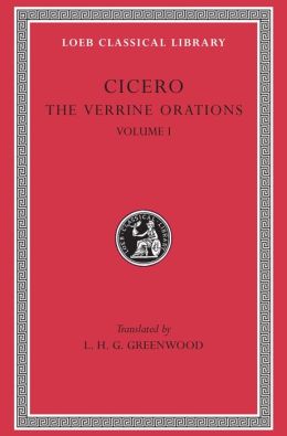 Volume VII: The Verrine Orations, Volume I: Against Caecilius. Against Verres, Part 1; Part 2, Books 1-2 (Loeb Classical Library)