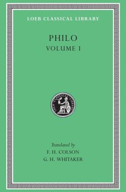 Volume I, On the Creation. Allegorical Interpretation of Genesis 2 and 3 (Loeb Classical Library)