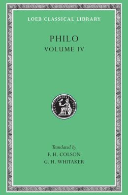 Volume IV, On the Confusion of Tongues. On the Migration of Abraham. Who Is the Heir of Divine Things? On Mating with the Preliminary Studies. (Loeb Classical Library)